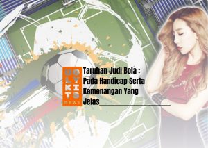 Taruhan Judi Bola : Pada Handicap Serta Kemenangan Yang Jelas